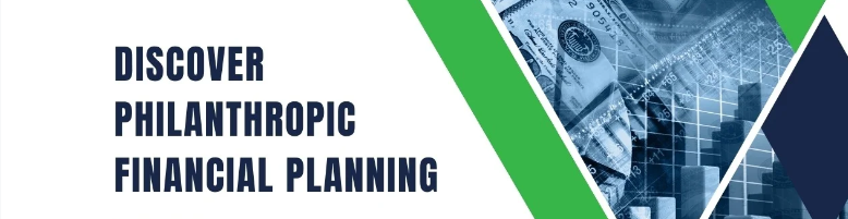 You are currently viewing Philanthropic Financial Planning: How to Make a Meaningful Impact with Your Wealth